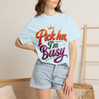 Pick Her I'm Busy T-Shirt — Bold Retro Script Graphic Tee for Confident Women