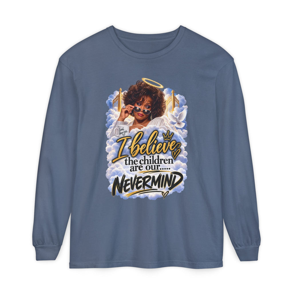 I Believe the Children Are Our... Nevermind Long Sleeve Tee