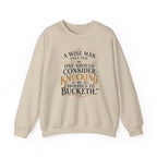Crewneck Sweatshirt — “A Wise Man Once Said: One Should Consider Knucking if He So Chooses to Bucketh.” Vintage Script Quote Pullover