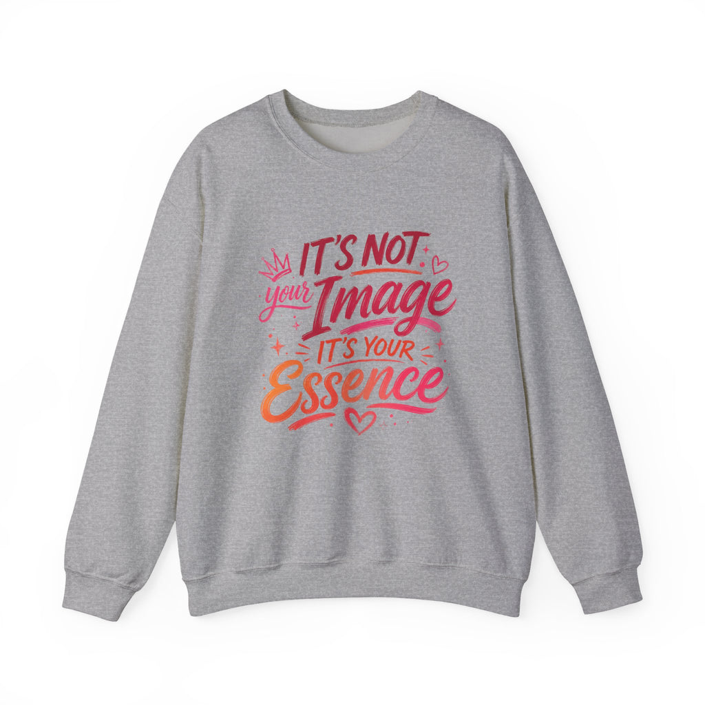Crewneck Sweatshirt - "It’s Not Your Image, It’s Your Essence" Inspirational Graphic