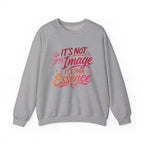 Crewneck Sweatshirt - "It’s Not Your Image, It’s Your Essence" Inspirational Graphic