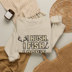 Fishing Crewneck Sweatshirt — "I Hush. I Fish. I Don't Argue." Graphic Pullover for Anglers