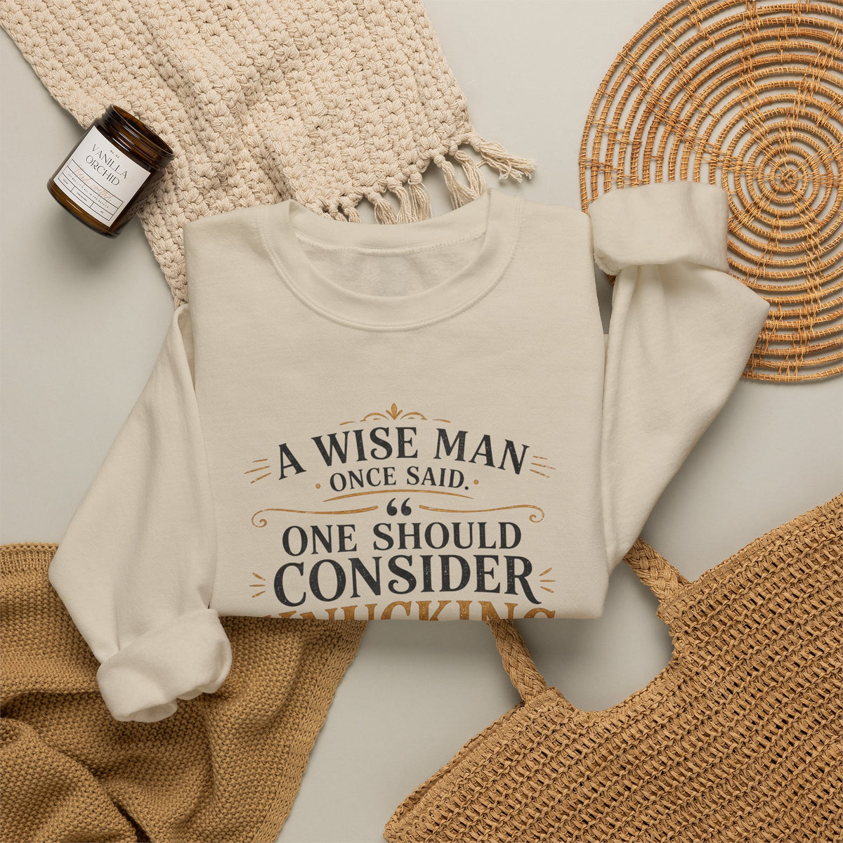 Crewneck Sweatshirt — “A Wise Man Once Said: One Should Consider Knucking if He So Chooses to Bucketh.” Vintage Script Quote Pullover