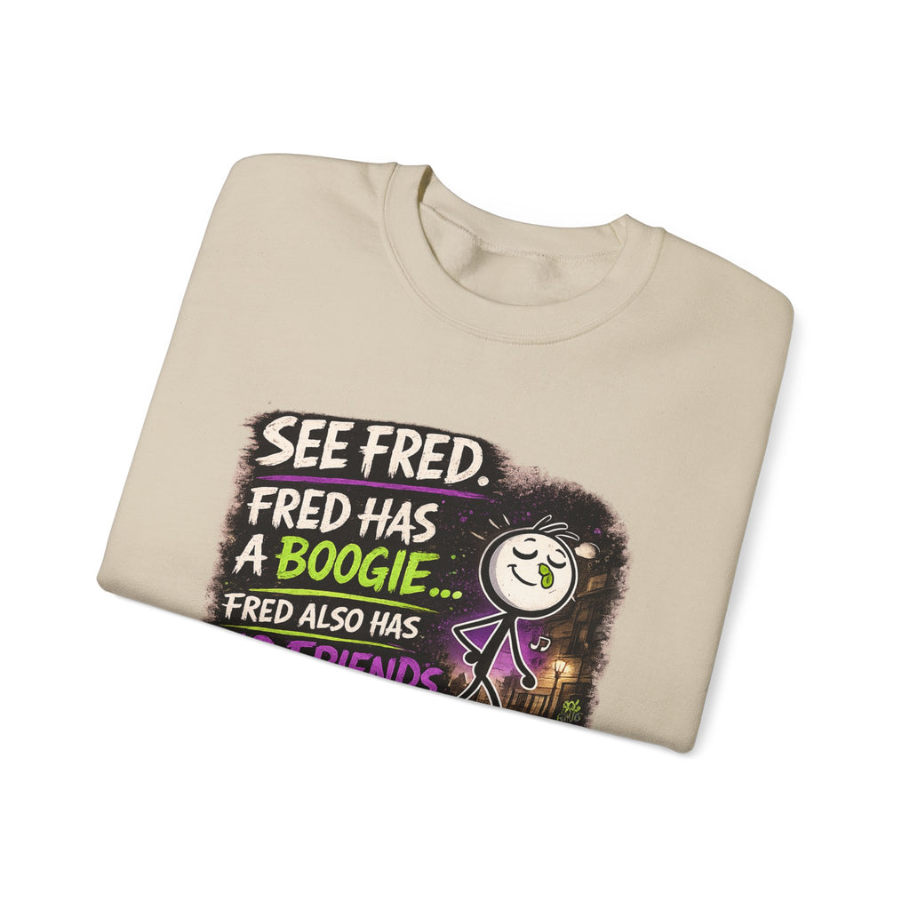 Funny Graphic Sweatshirt — "See Fred. Fred Has a Boogie... Fred Also Has No Friends"