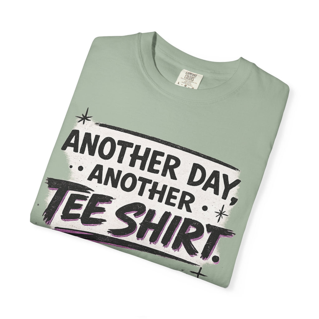 Another Day, Another Tee Shirt T-Shirt