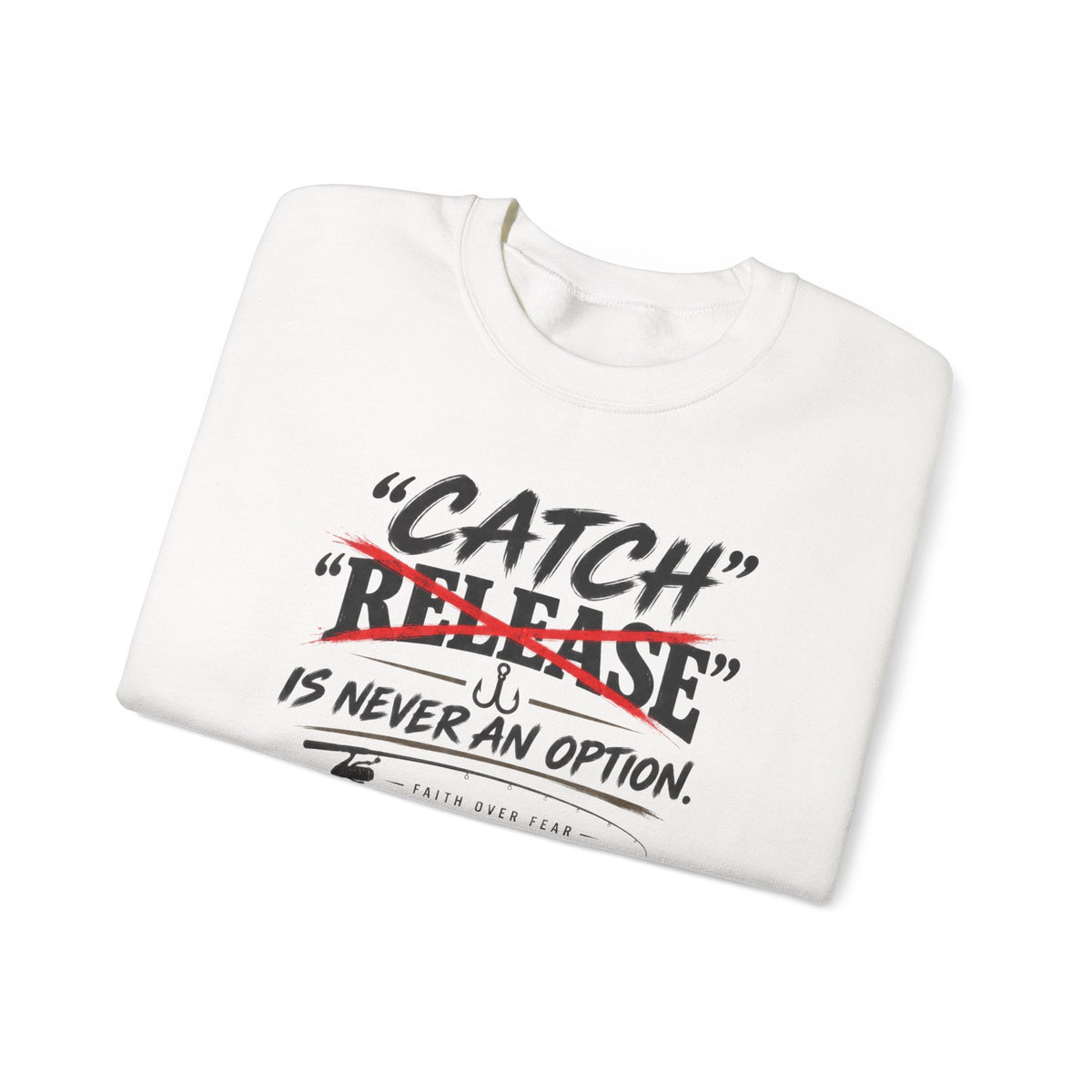 Catch Is Never An Option Crewneck Sweatshirt