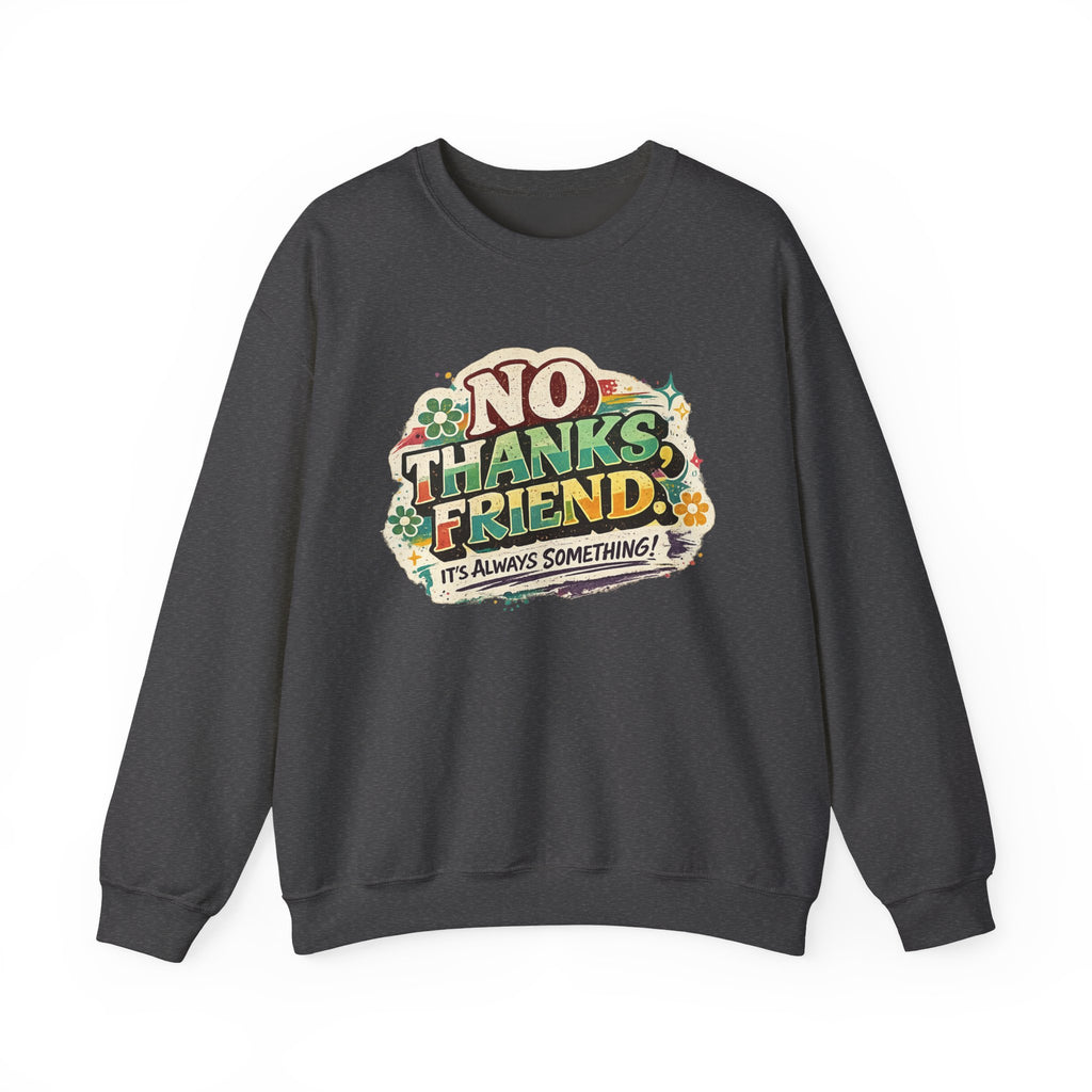 Crewneck Sweatshirt — "No Thanks, Friend" Retro Floral Graphic