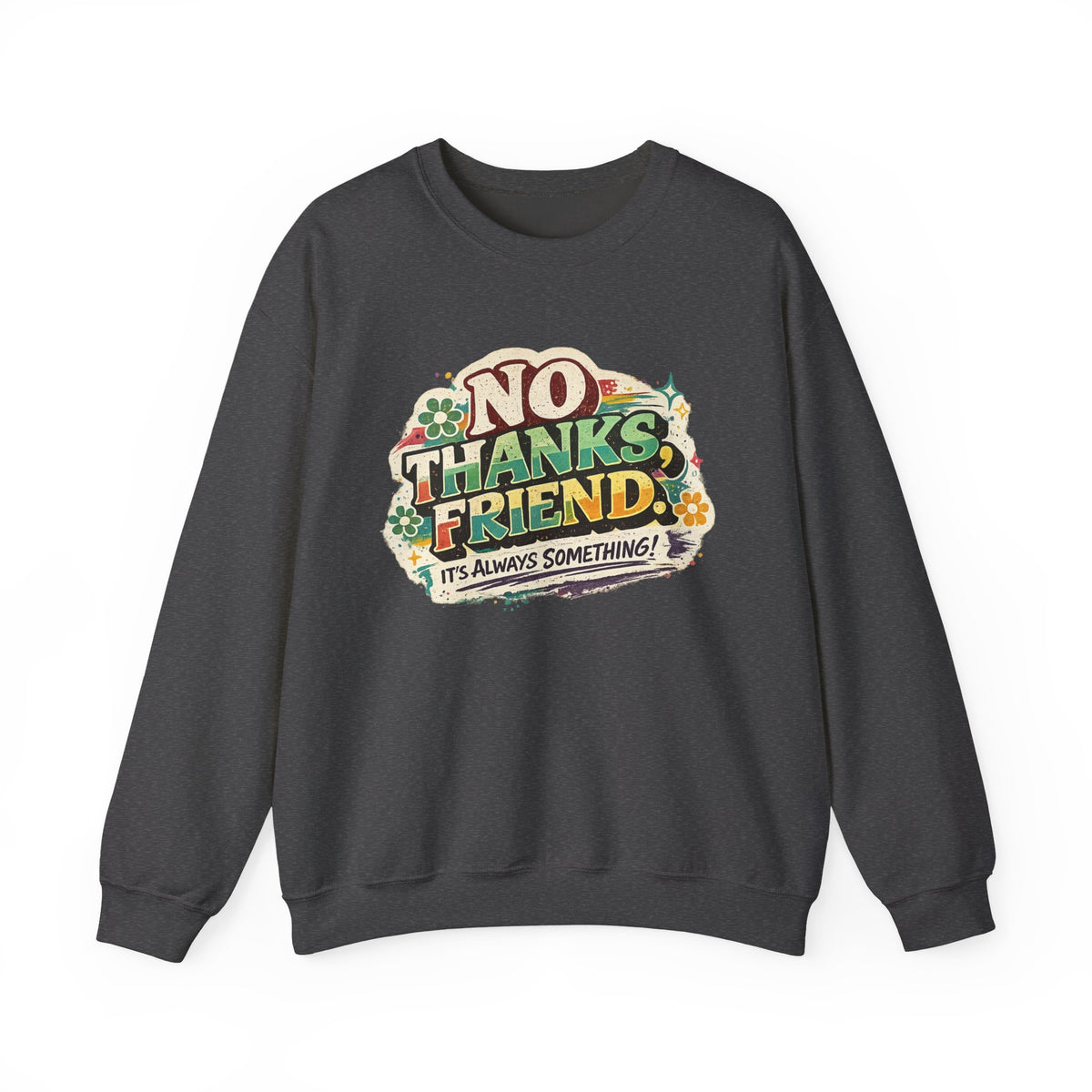 Crewneck Sweatshirt — "No Thanks, Friend" Retro Floral Graphic