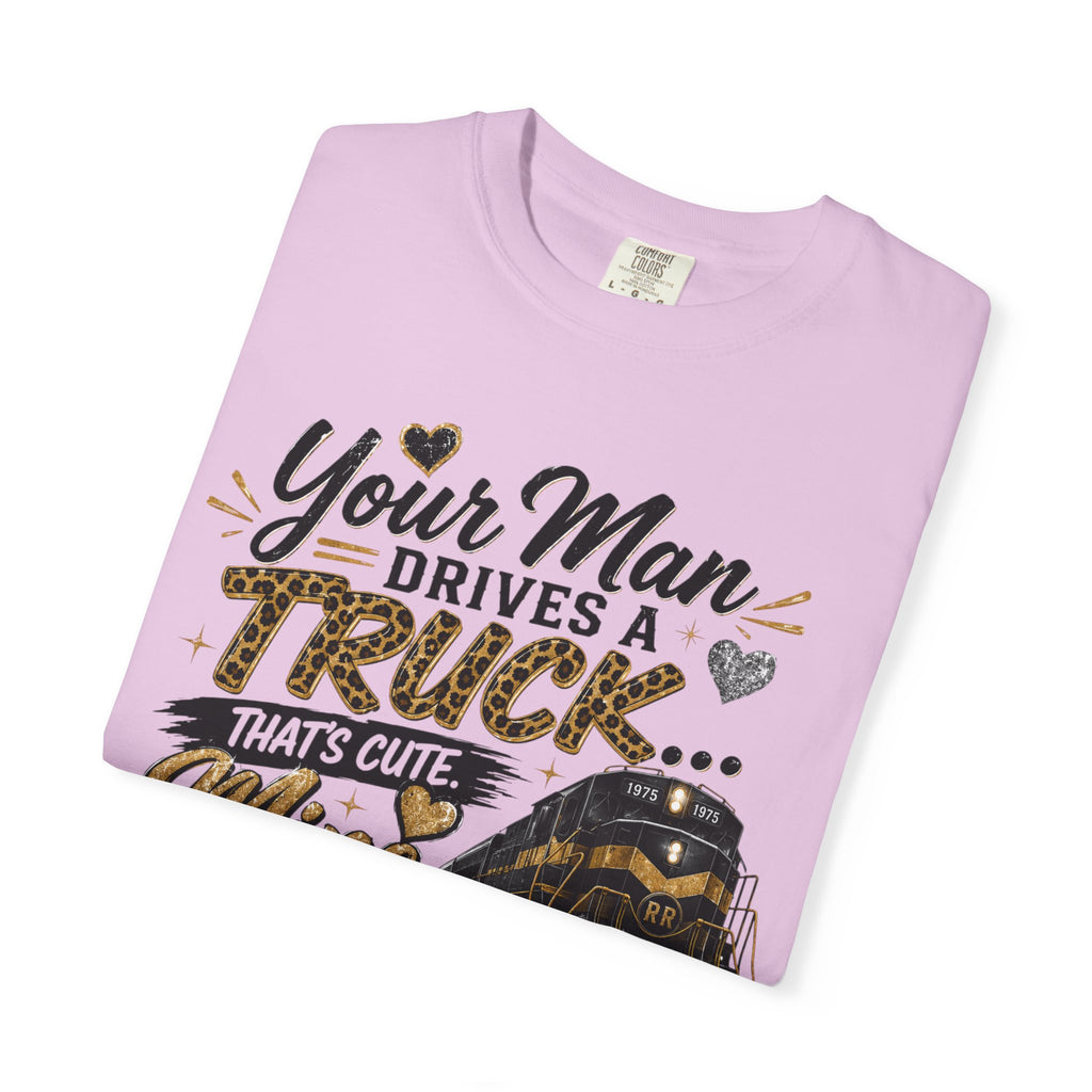 Train Lover T-Shirt – “Your Man Drives a Truck, Mine Drives a Train” Graphic Tee