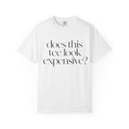 T-Shirt — "Does This Tee Look Expensive?" Minimal Script Graphic Tee