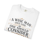 T-Shirt — "A Wise Man Once Said: One Should Consider Knucking if He So Chooses to Bucketh" Typography Design