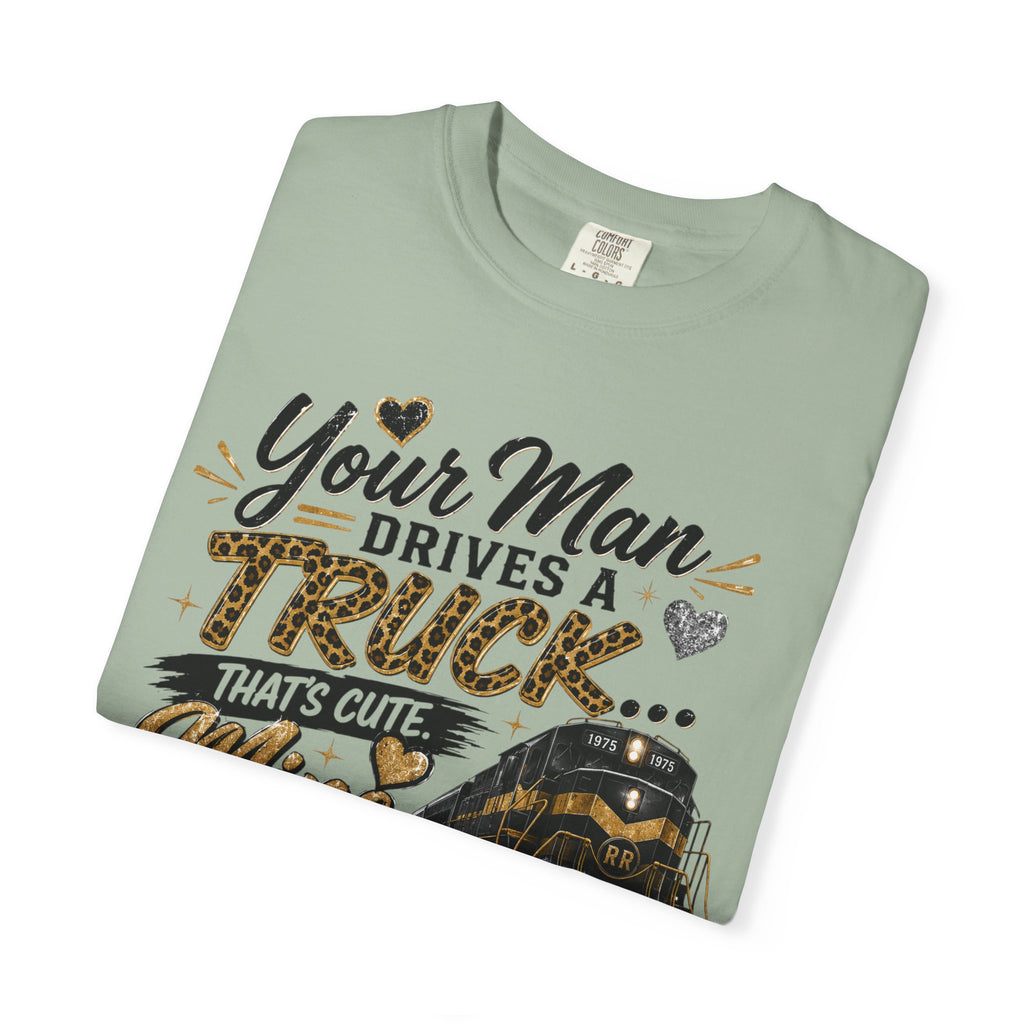 Train Lover T-Shirt – “Your Man Drives a Truck, Mine Drives a Train” Graphic Tee