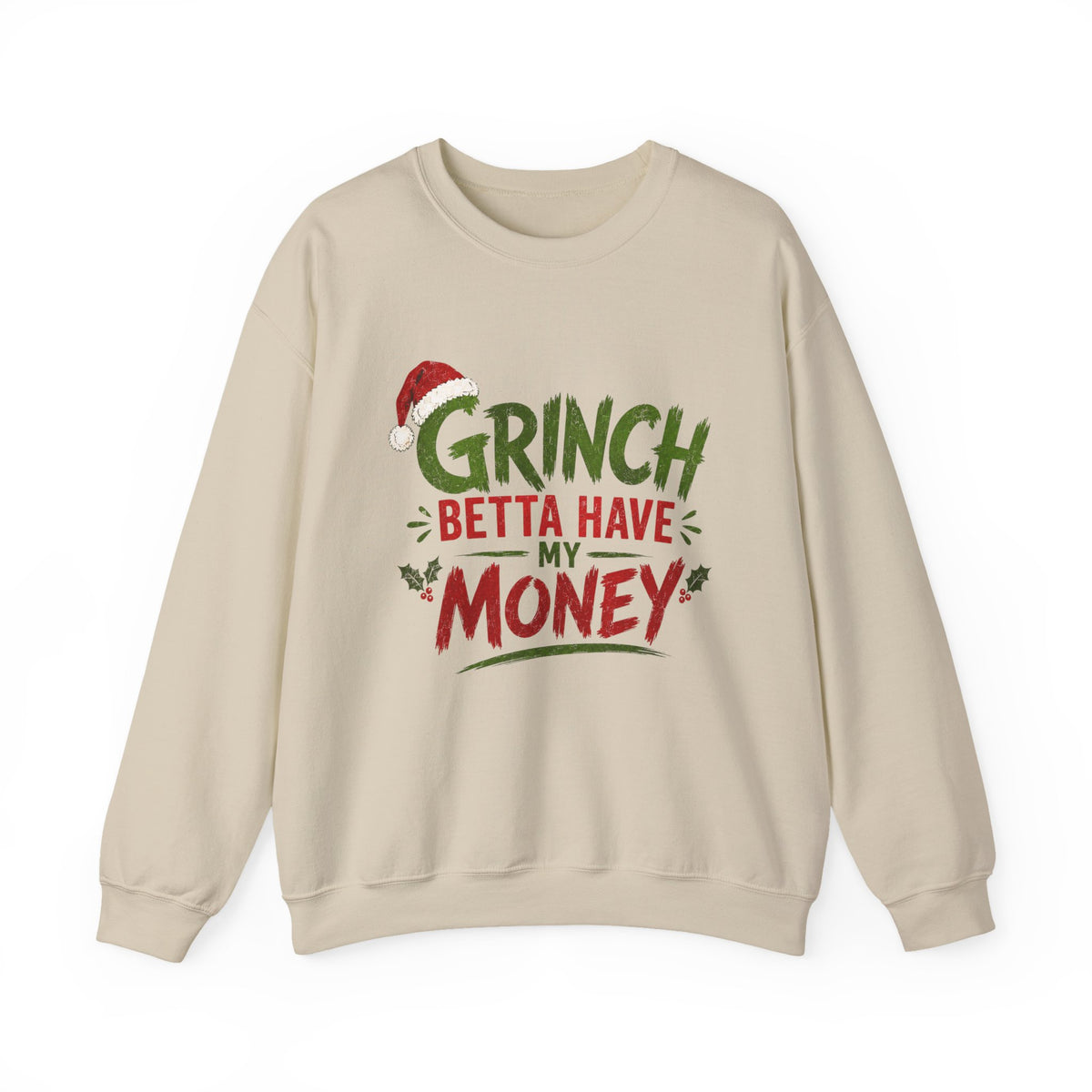 Grinch Betta Have My Money Sweatshirt