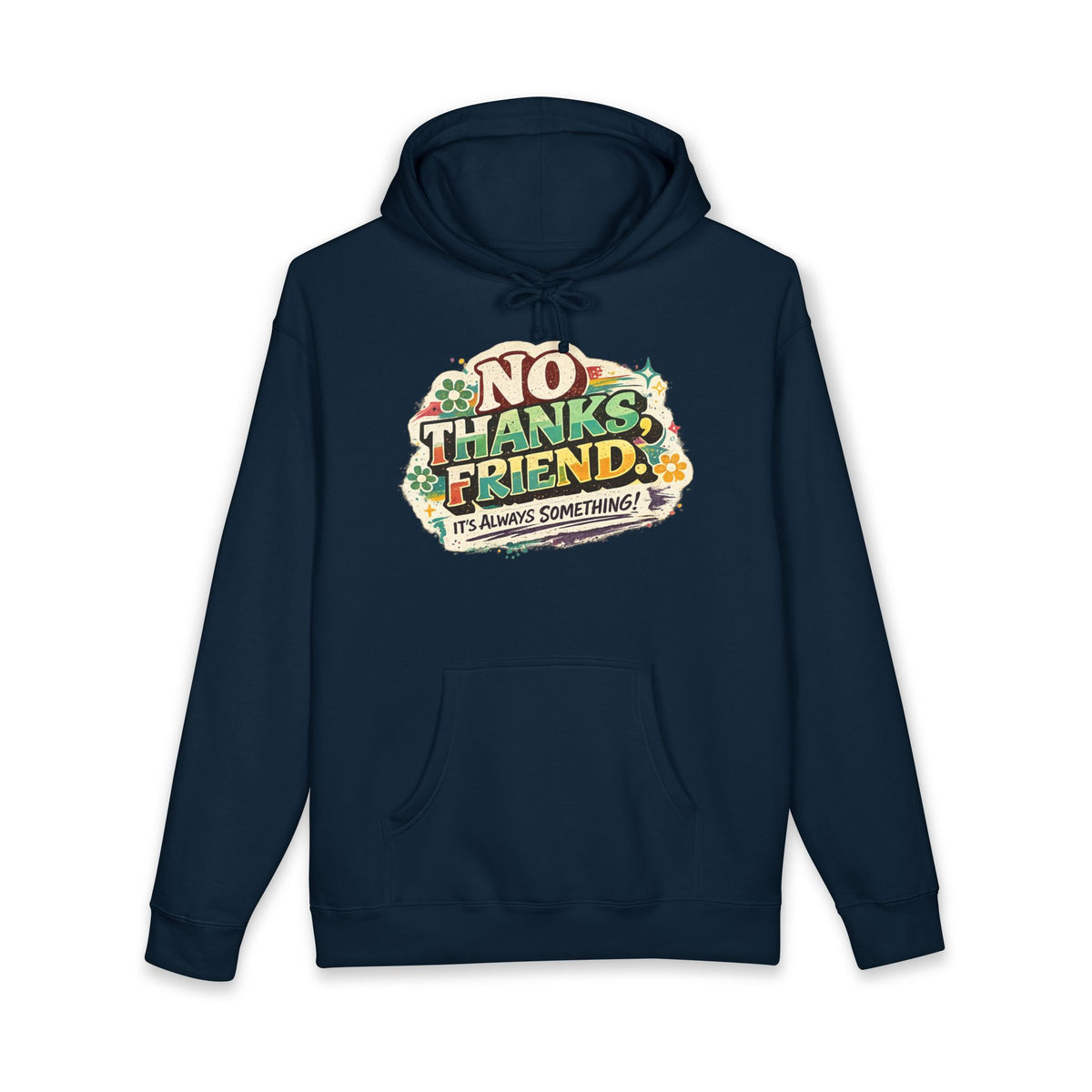 Hoodie — "No Thanks Friend, It’s Always Something" Floral Graphic Pullover