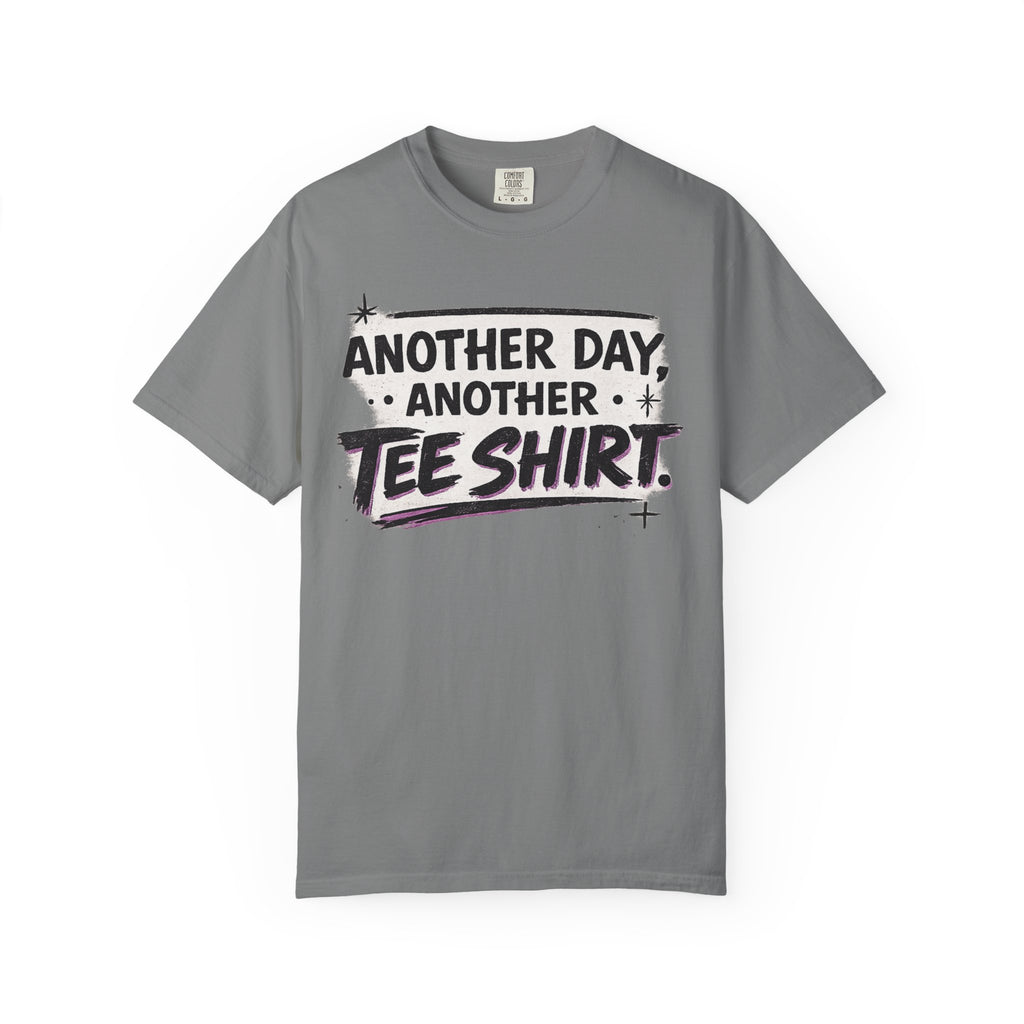 Another Day, Another Tee Shirt T-Shirt