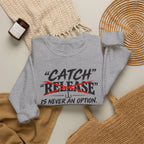 Catch Is Never An Option Crewneck Sweatshirt