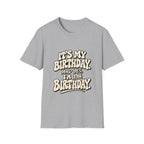Birthday Graphic T-Shirt — “It’s My Birthday (And Yes I’m The Birthday)”