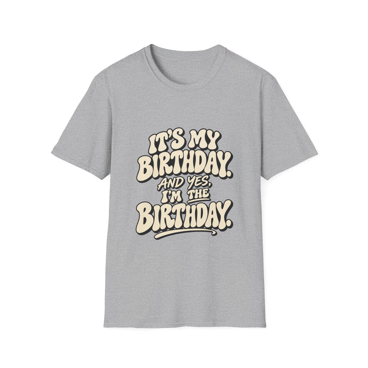 Birthday Graphic T-Shirt — “It’s My Birthday (And Yes I’m The Birthday)”