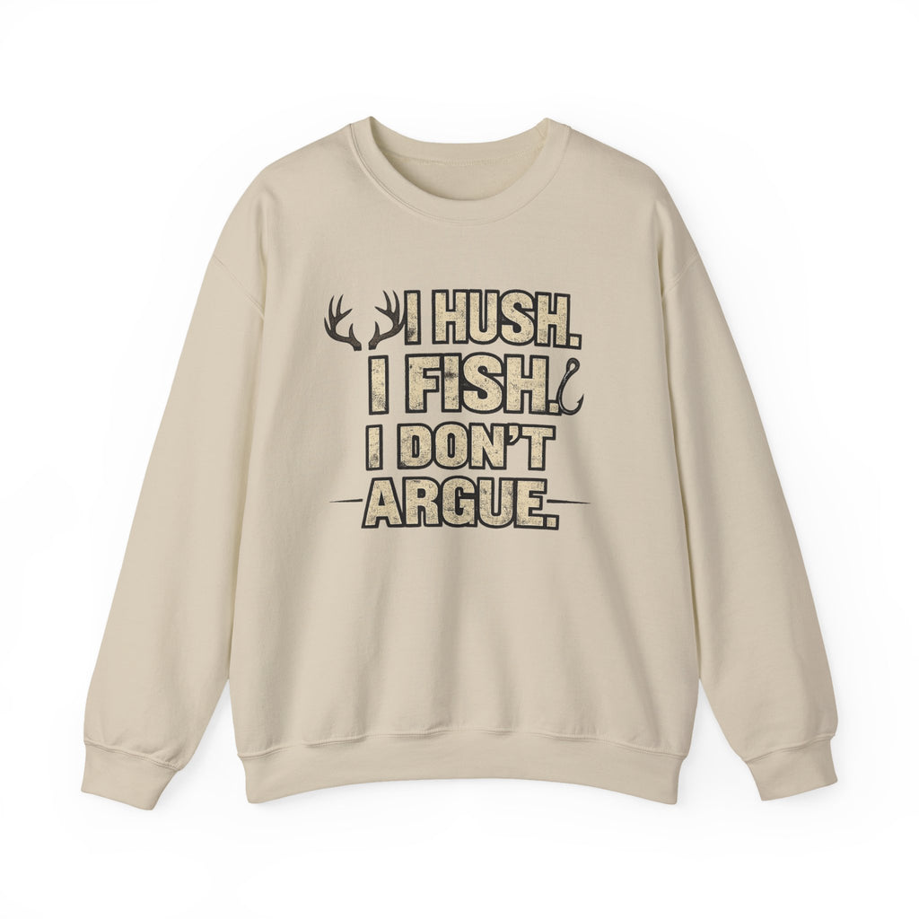 Fishing Crewneck Sweatshirt — "I Hush. I Fish. I Don't Argue." Graphic Pullover for Anglers