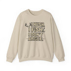 Fishing Crewneck Sweatshirt — "I Hush. I Fish. I Don't Argue." Graphic Pullover for Anglers