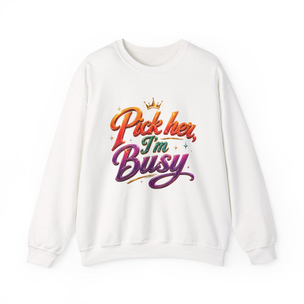 Crewneck Sweatshirt — "Pick Her, I’m Busy" Bold Script Graphic