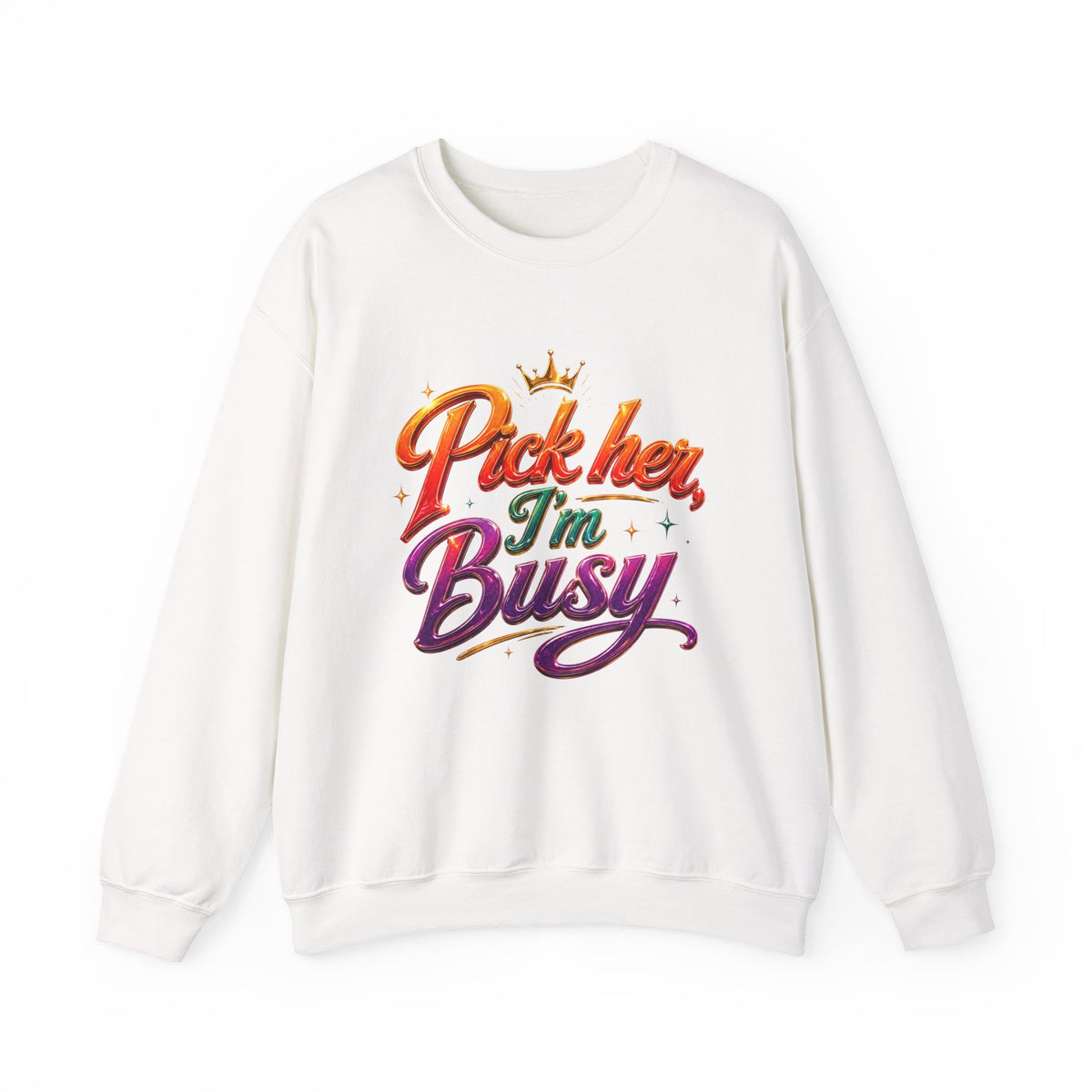 Crewneck Sweatshirt — "Pick Her, I’m Busy" Bold Script Graphic