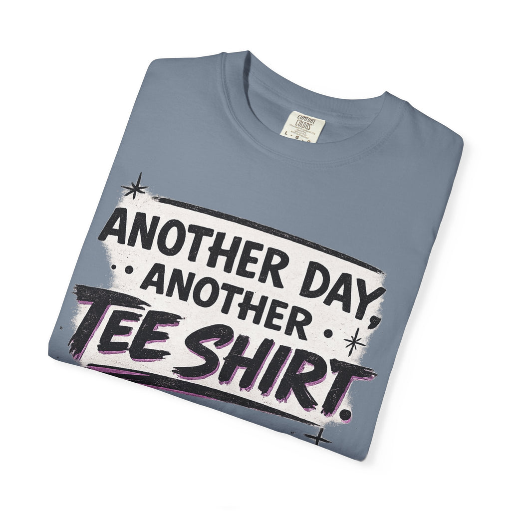 Another Day, Another Tee Shirt T-Shirt