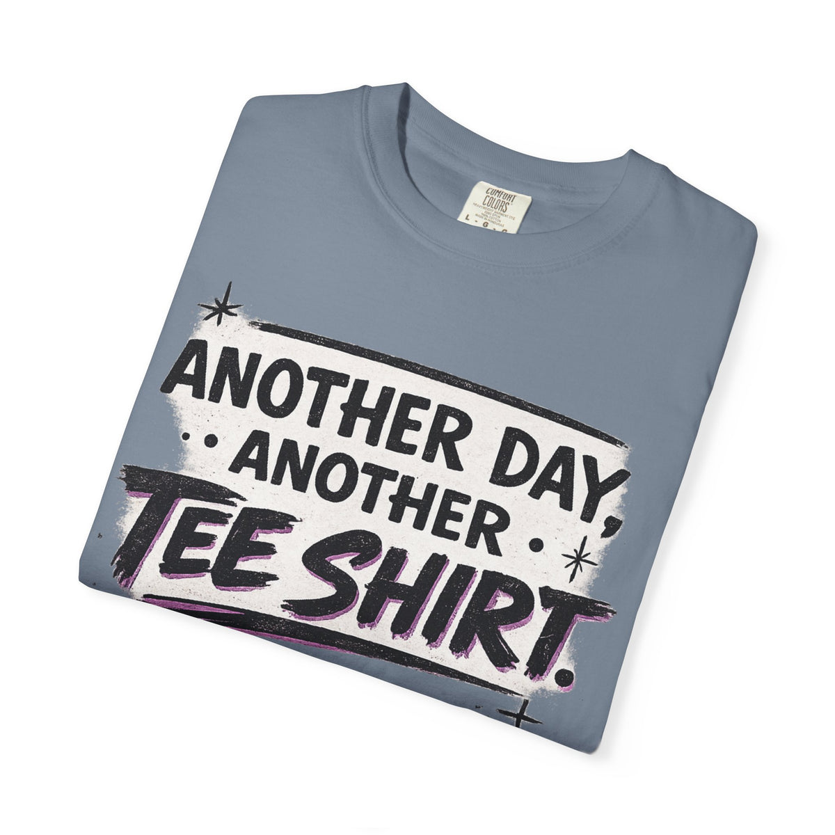 Another Day, Another Tee Shirt T-Shirt