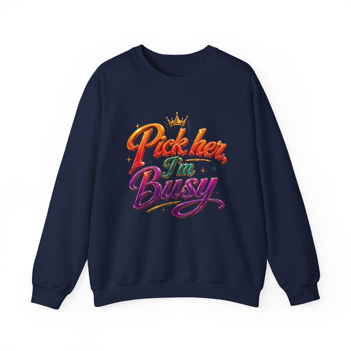 Crewneck Sweatshirt — "Pick Her, I’m Busy" Bold Script Graphic