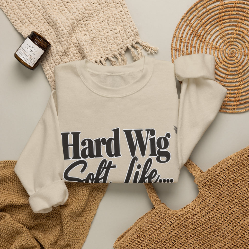 Hard Wig Soft Life Crewneck Sweatshirt