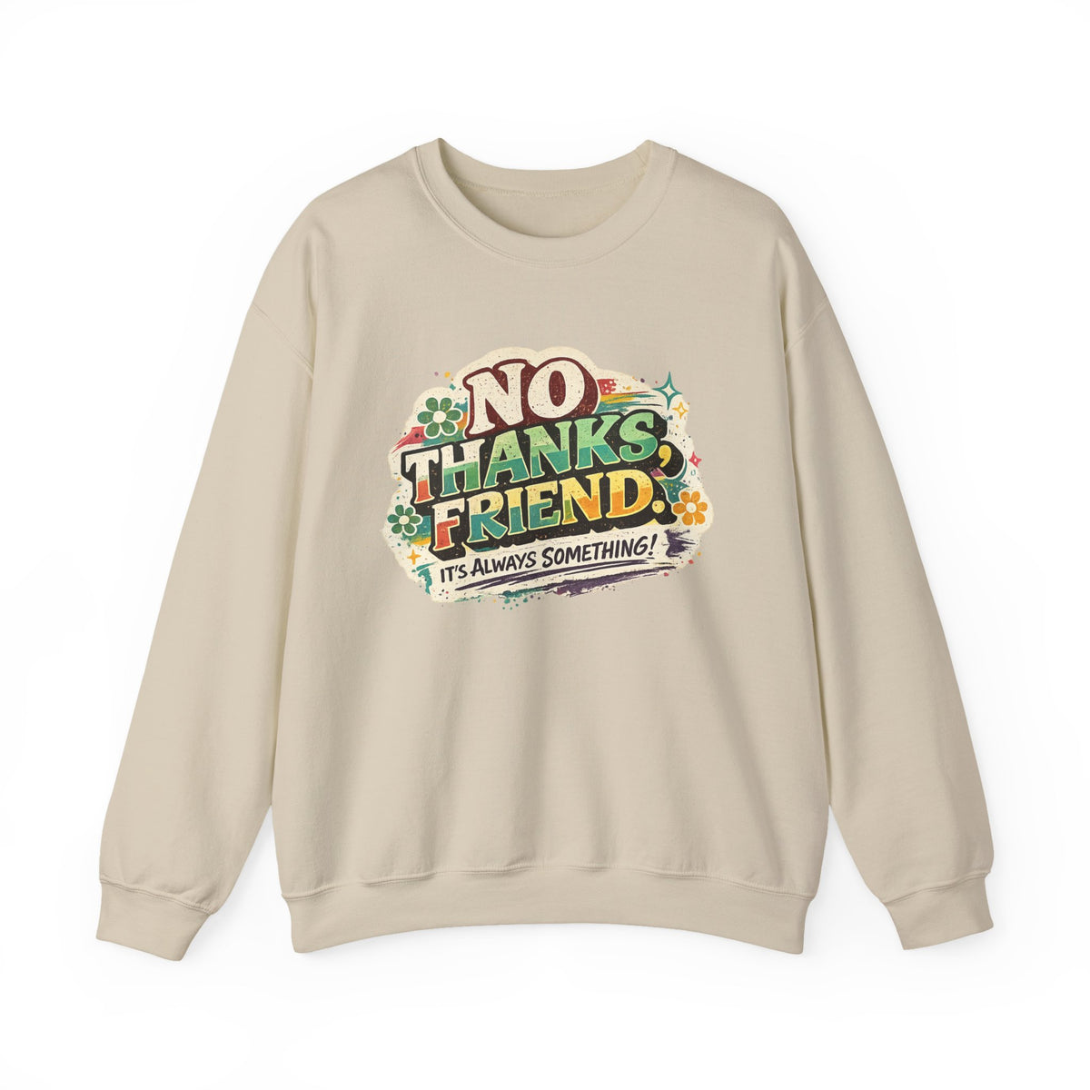 Crewneck Sweatshirt — "No Thanks, Friend" Retro Floral Graphic