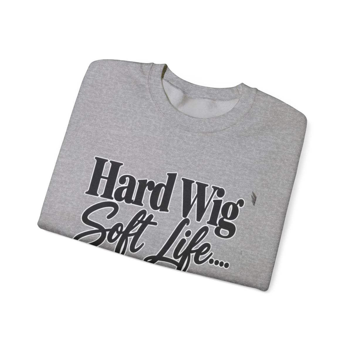 Hard Wig Soft Life Crewneck Sweatshirt