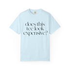 T-Shirt — "Does This Tee Look Expensive?" Minimal Script Graphic Tee