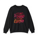 Crewneck Sweatshirt - "It’s Not Your Image, It’s Your Essence" Inspirational Graphic