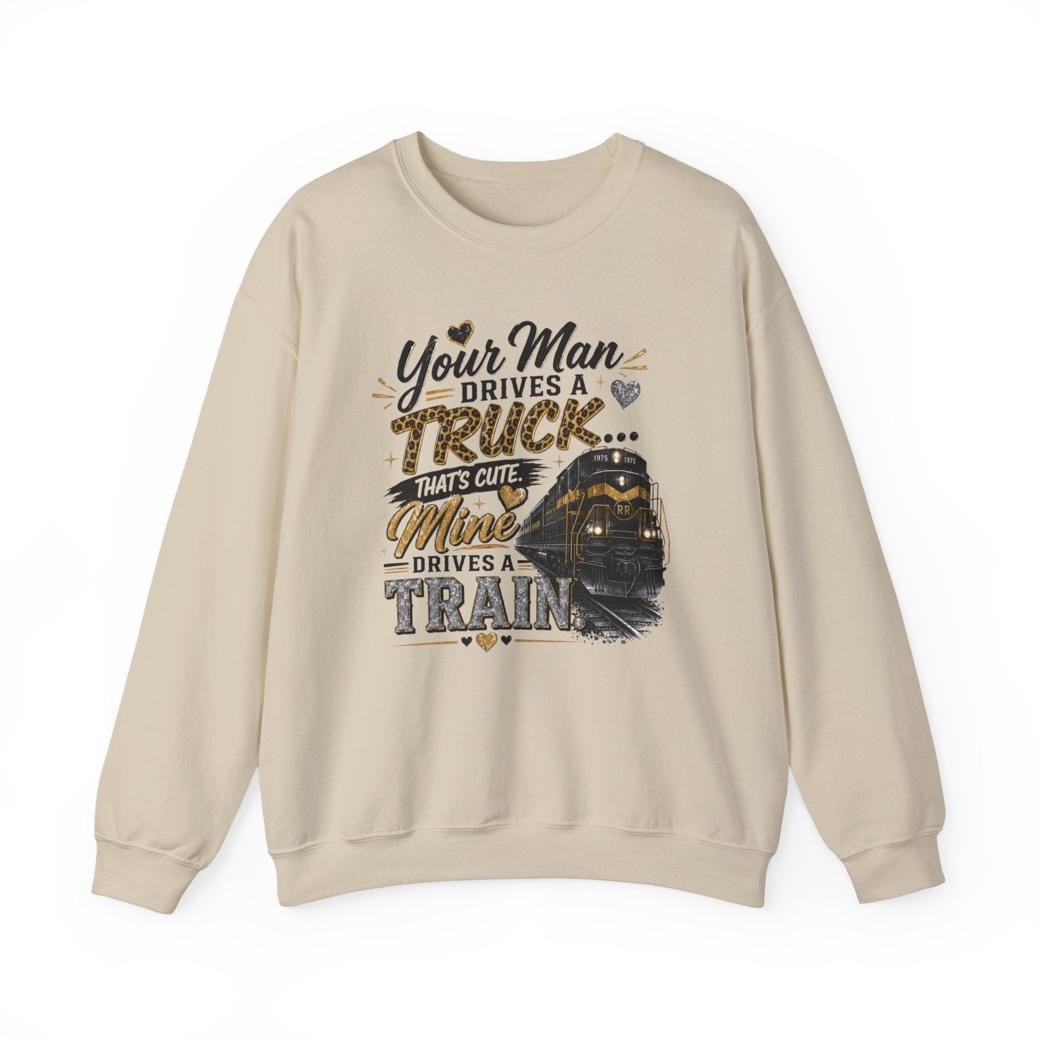 Train Engineer Crewneck Sweatshirt — “Your Man Drives a Truck… Mine Drives a Train” Graphic