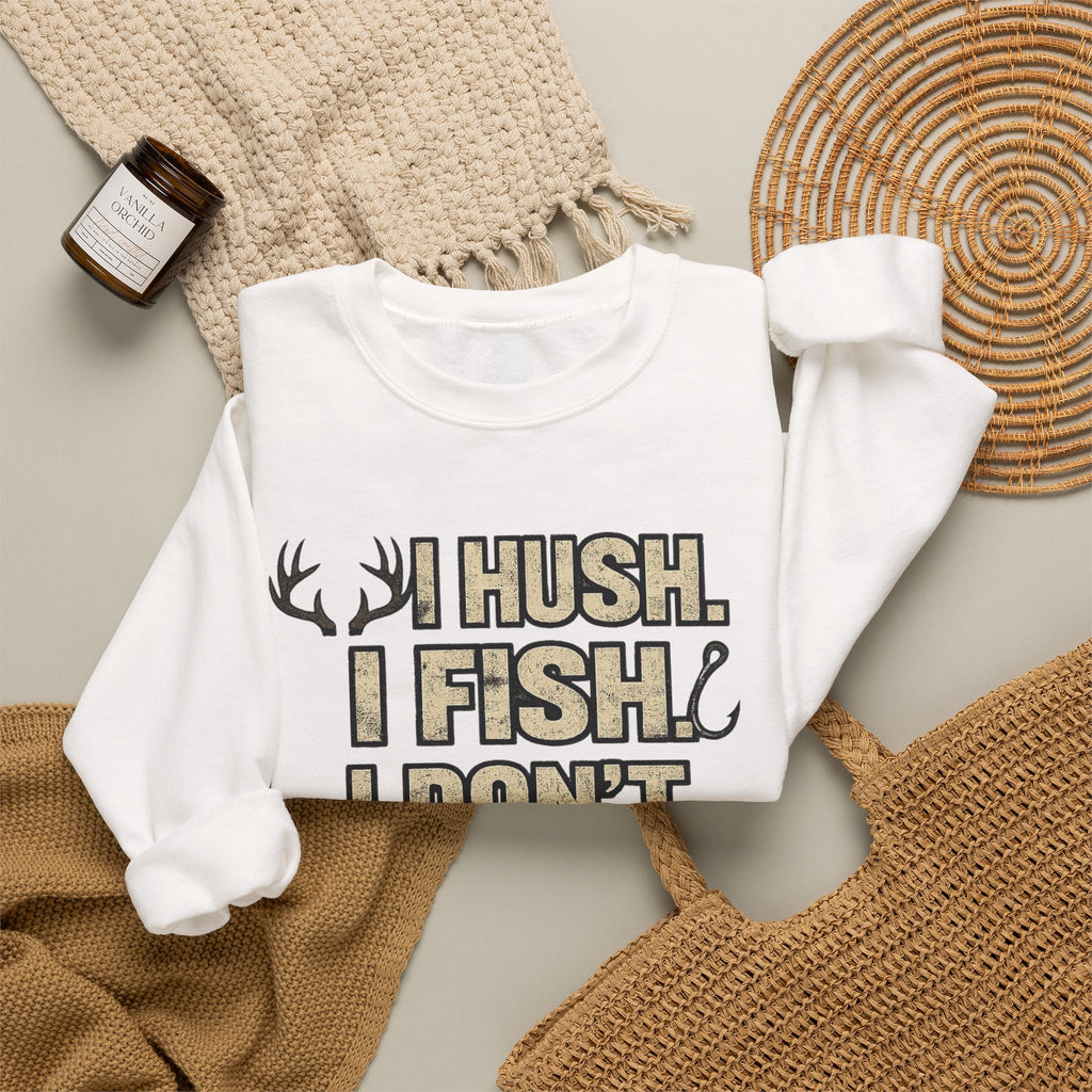Fishing Crewneck Sweatshirt — "I Hush. I Fish. I Don't Argue." Graphic Pullover for Anglers
