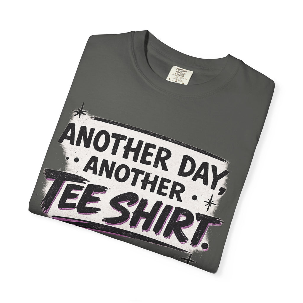 Another Day, Another Tee Shirt T-Shirt