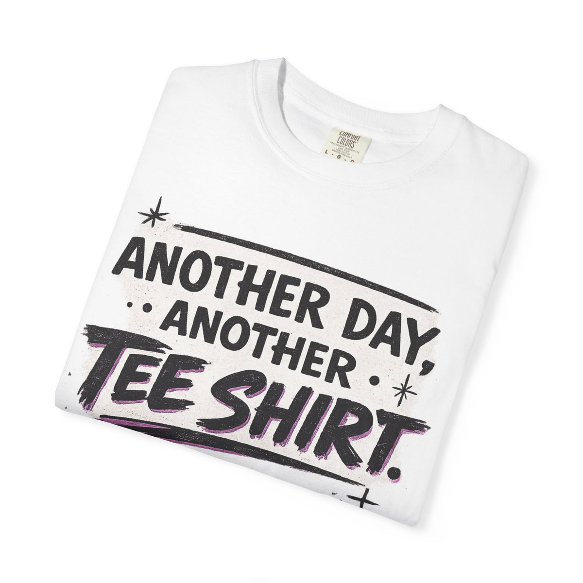 Another Day, Another Tee Shirt T-Shirt