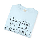 T-Shirt — "Does This Tee Look Expensive?" Minimal Script Graphic Tee