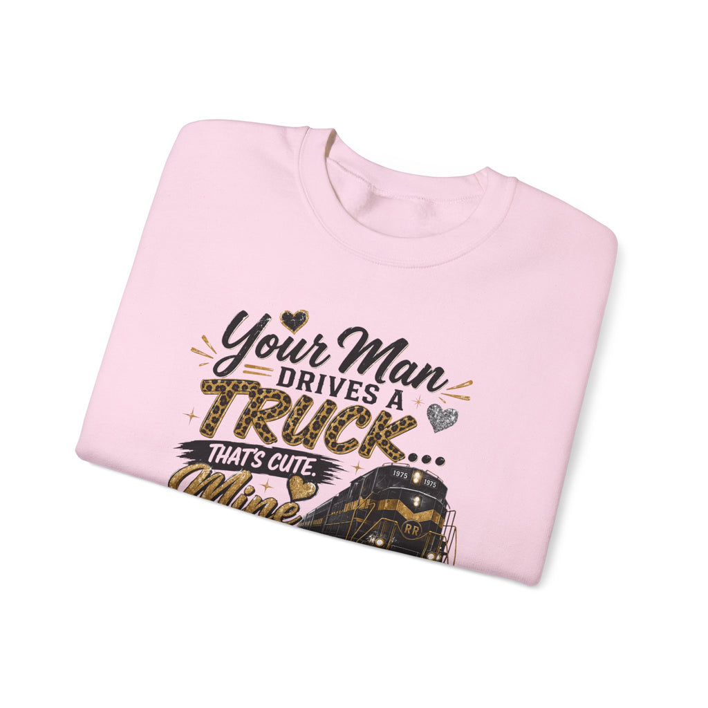 Train Engineer Crewneck Sweatshirt — “Your Man Drives a Truck… Mine Drives a Train” Graphic