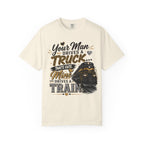 Train Driver Tee — "Your Man Drives a Truck That's Cute, Mine Drives a Train" Graphic T-Shirt