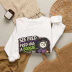 Funny Graphic Sweatshirt — "See Fred. Fred Has a Boogie... Fred Also Has No Friends"