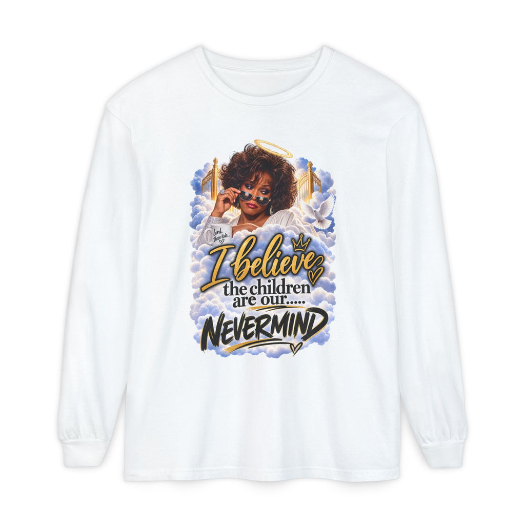 I Believe the Children Are Our... Nevermind Long Sleeve Tee