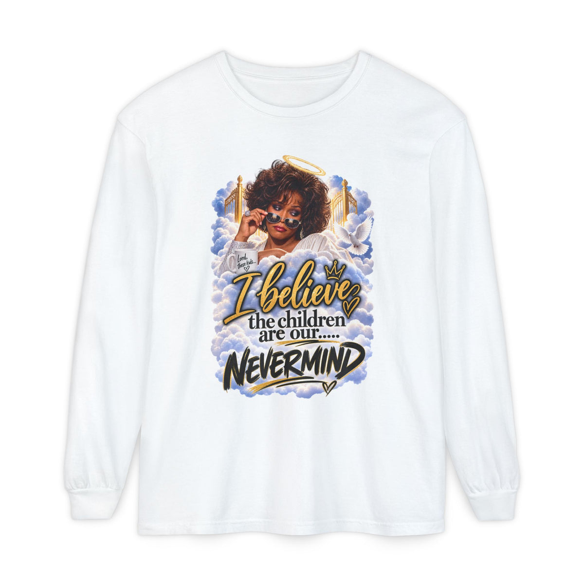 I Believe the Children Are Our... Nevermind Long Sleeve Tee