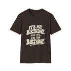 Birthday Graphic T-Shirt — “It’s My Birthday (And Yes I’m The Birthday)”
