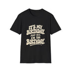 Birthday Graphic T-Shirt — “It’s My Birthday (And Yes I’m The Birthday)”