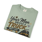 Train Driver Tee — "Your Man Drives a Truck That's Cute, Mine Drives a Train" Graphic T-Shirt