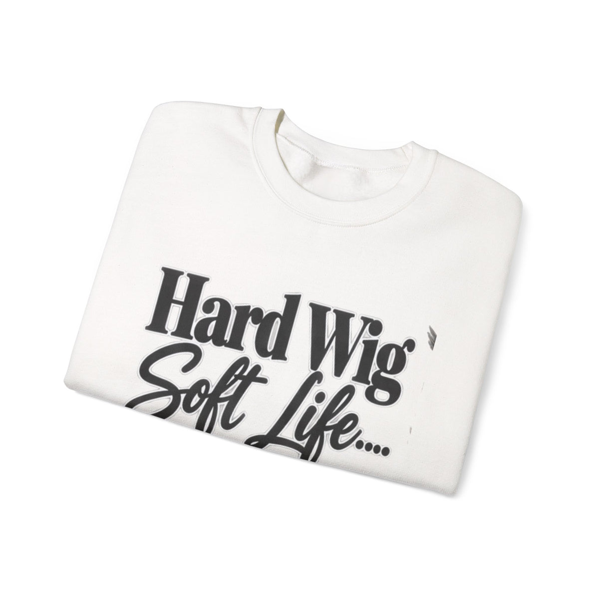 Hard Wig Soft Life Crewneck Sweatshirt