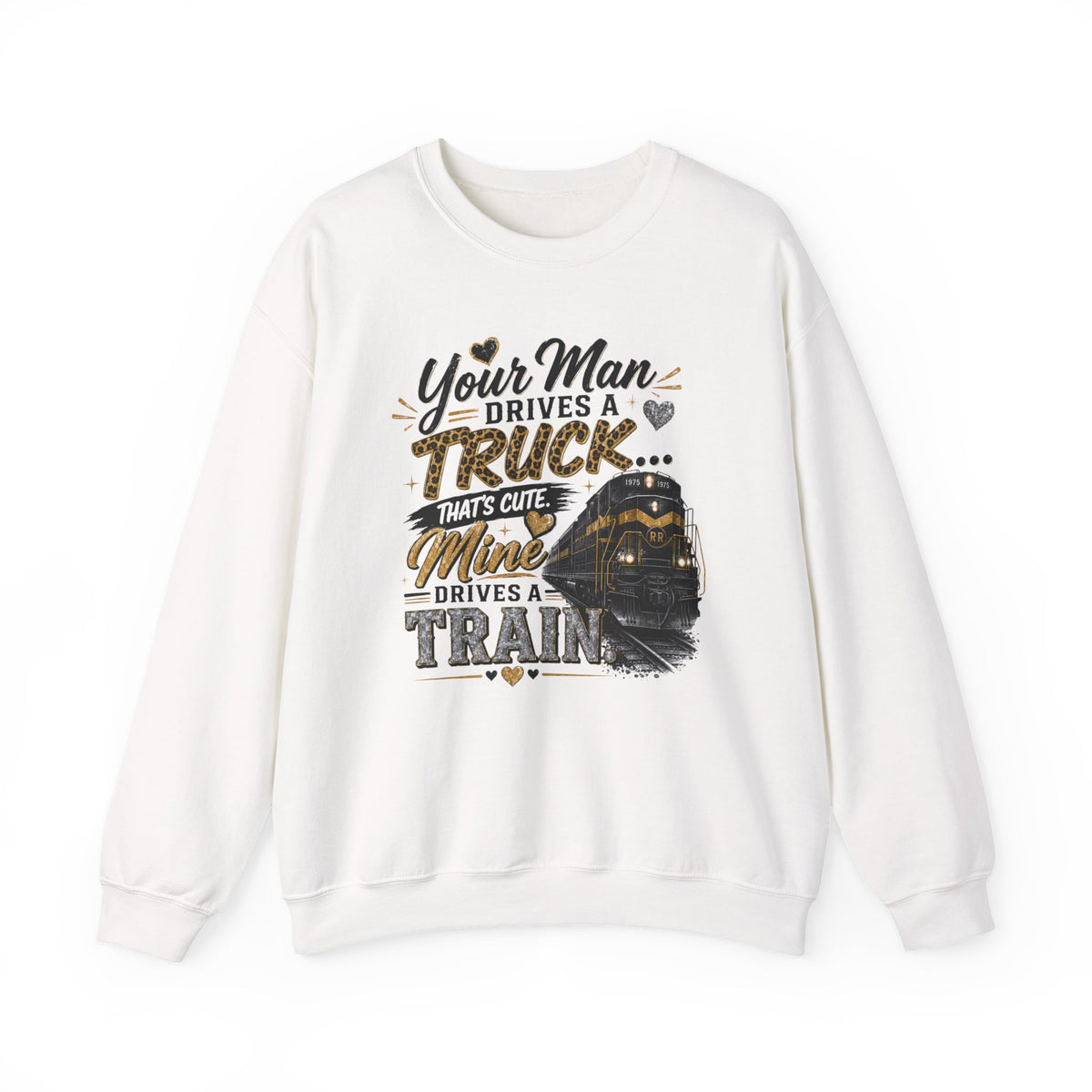 Train Lover Sweatshirt - "Your Man Drives a Truck, Mine Drives a Train" Crewneck