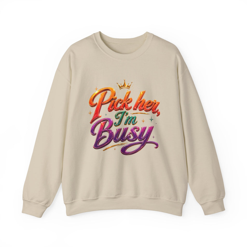 Crewneck Sweatshirt — "Pick Her I'm Busy" Colorful Script Graphic